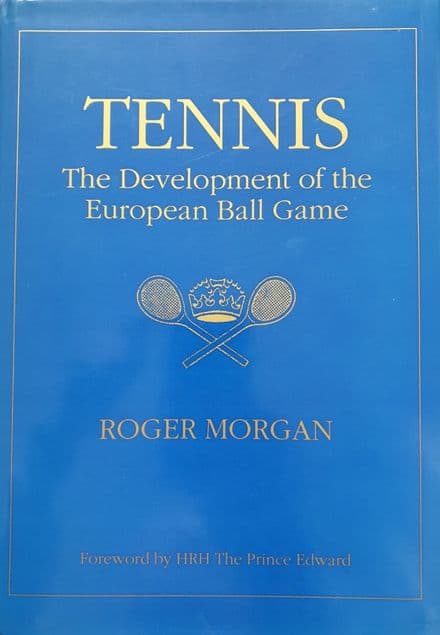 Tennis: The Development of the European Ball Game by Roger Morgan (Very Good Copy)