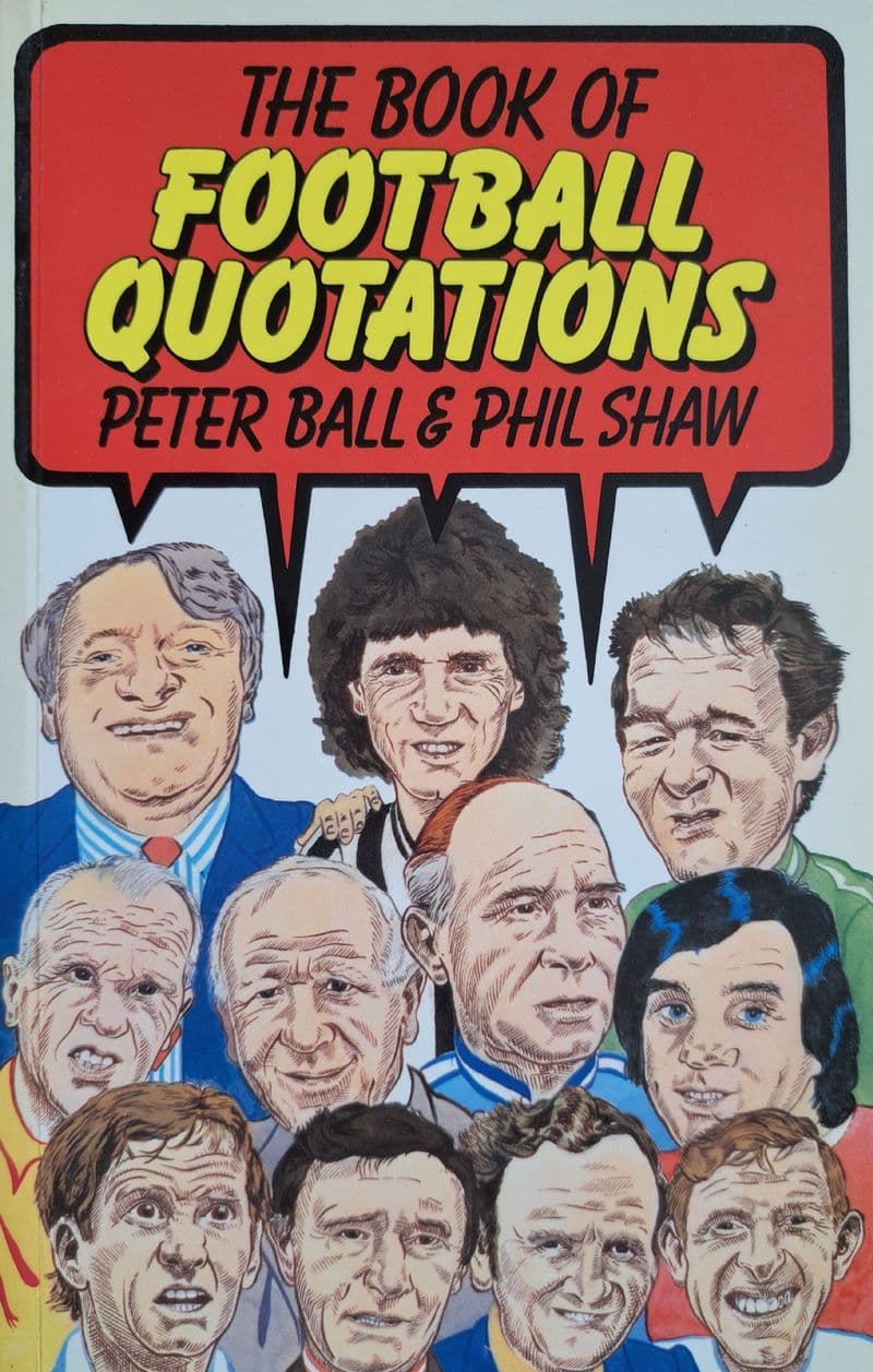 The Book of Football Quotations by Ball & Shaw