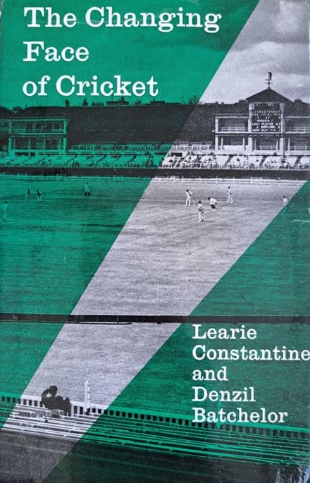 The Changing Face of Cricket by Learie Constantine & Denzil Batchelor