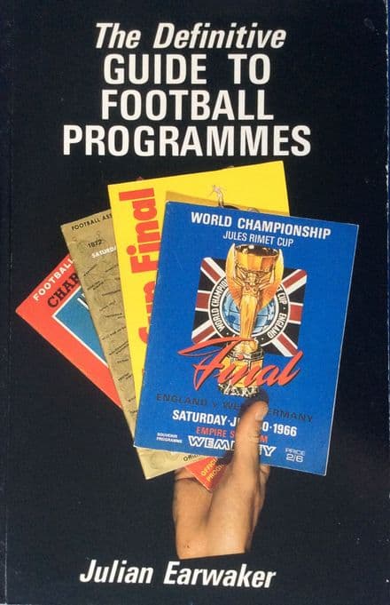 The Definitive Guide to Football Programmes by Julian Earwaker