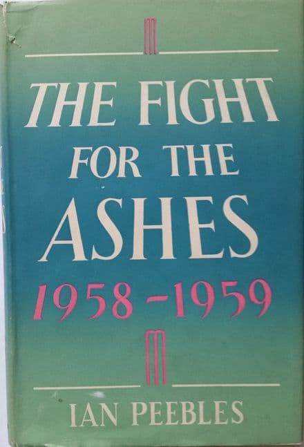 The Fight for the Ashes 1958-1959 by Ian Peebles