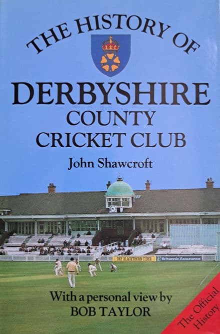 The History of Derbyshire County Cricket Club by John Shawcroft