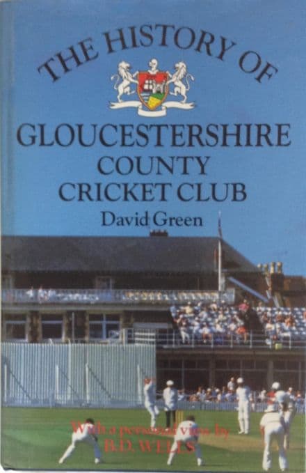 The History of Gloucestershire County Cricket Club by David Green