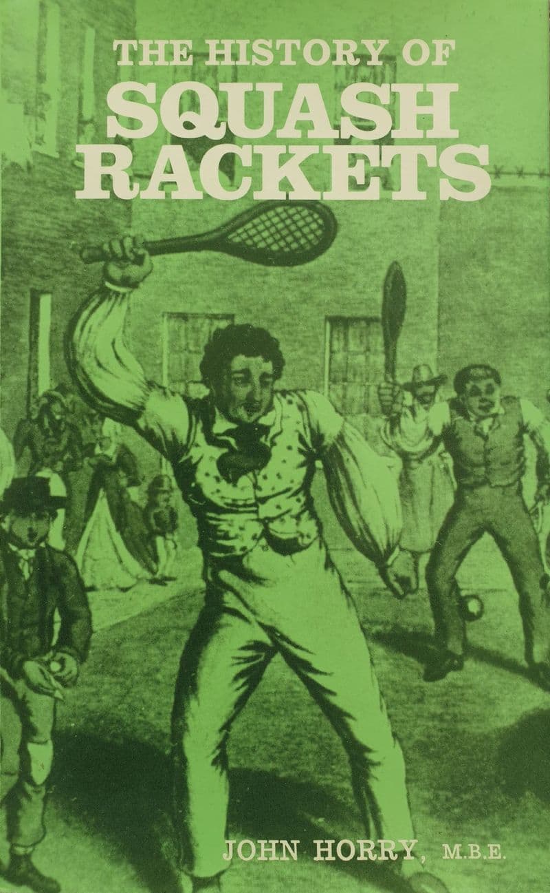 The History of Squash Rackets by John Horry MBE