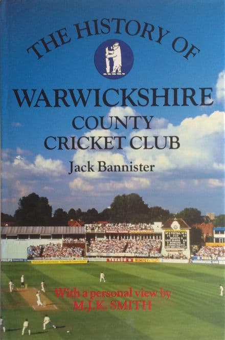 The History of Warwickshire County Cricket Club by Jack Bannister