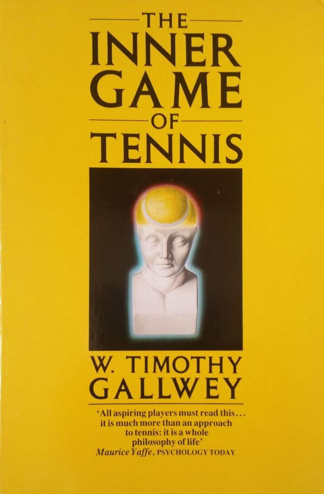 The Inner Game of Tennis by W Timothy Gallwey