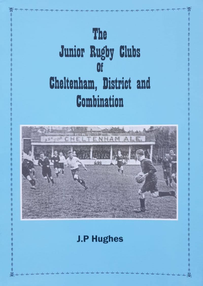 The Junior Rugby Clubs of Cheltenham, District & Combination by JP Hughes