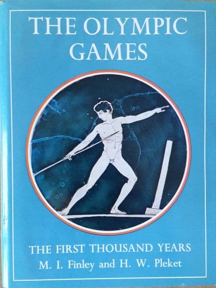 The Olympic Games: The First Thousand Years by MI Finley & HW Pleket