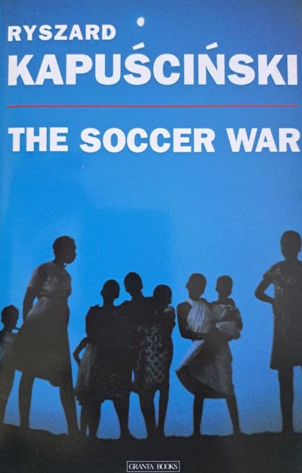 The Soccer War by Ryszard Kapuscinski