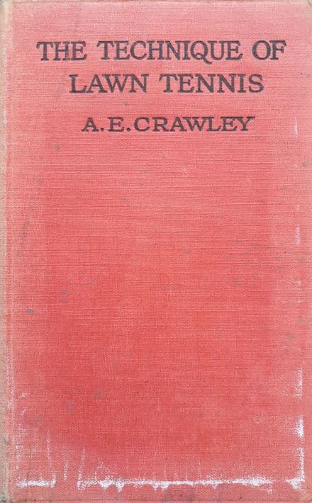 The Technique of Lawn Tennis by A.E. Crawley (First Edition - 1923)