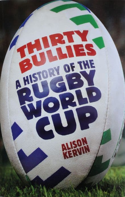 Thirty Bullies: A History of the World Cup by Alison Kervin