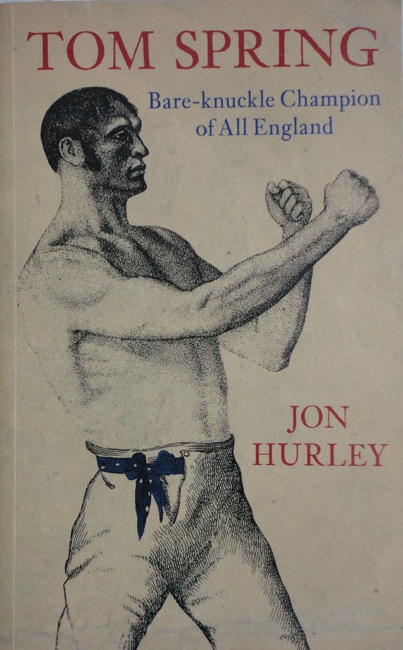 Tom Spring: Bare-knuckle Champion of All England by Jon Hurley