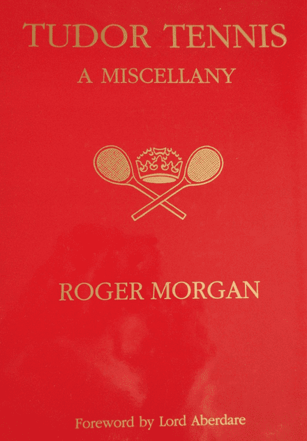 Tudor Tennis: A Miscellany by Roger Morgan (Very Good Copy)
