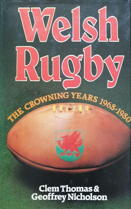 Welsh Rugby The Crowning Years by Thomas & Nicholson