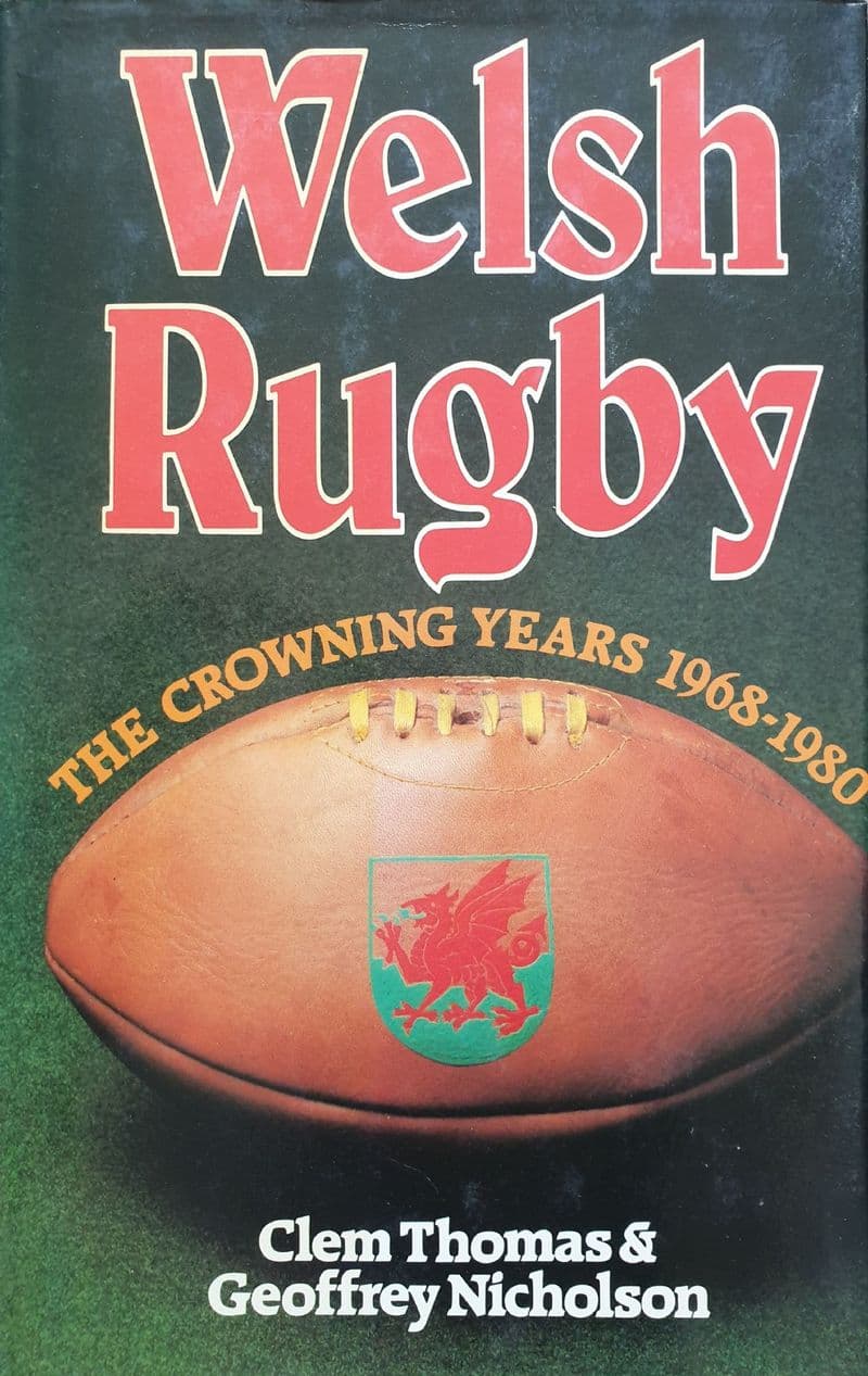 Welsh Rugby The Crowning Years by Thomas & Nicholson