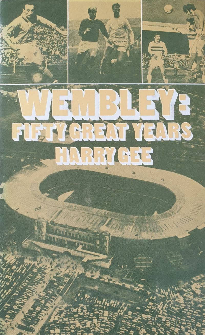Wembley: Fifty Great Years by Harry Gee