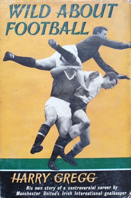 Wild About Football by Harry Gregg