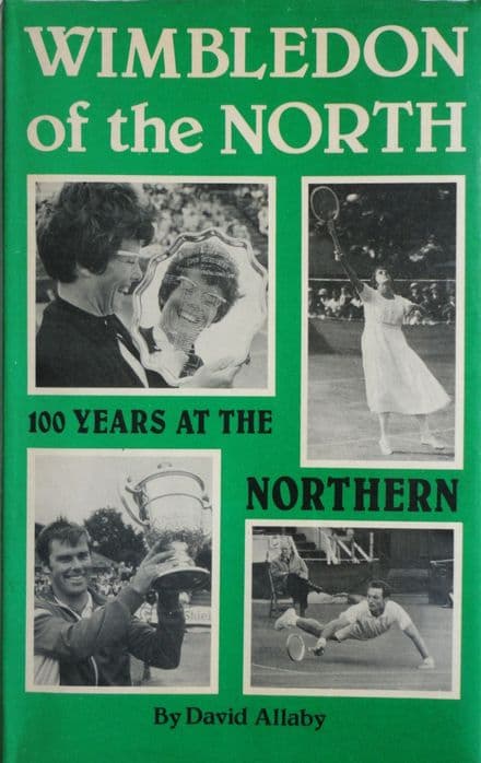 Wimbledon of the North: 100 Years at the Northern by David Allaby