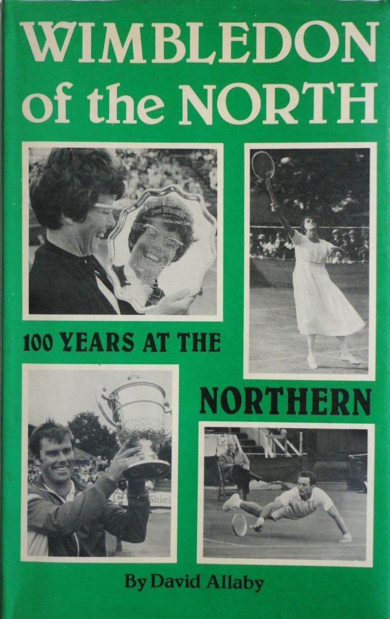 Wimbledon of the North: 100 Years at the Northern by David Allaby