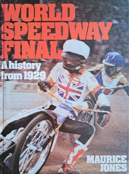 World Speedway Final - A History from 1929 by Maurice Jones
