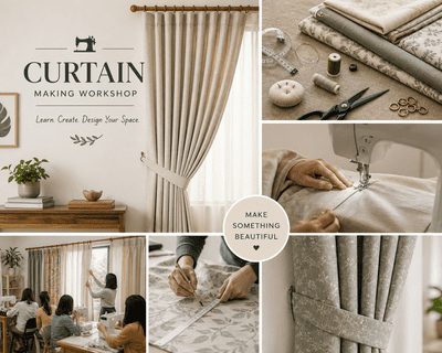 BEGINNERS TO Curtain Making Workshop SUNDAY  9th AUGUST 10am to 4pm