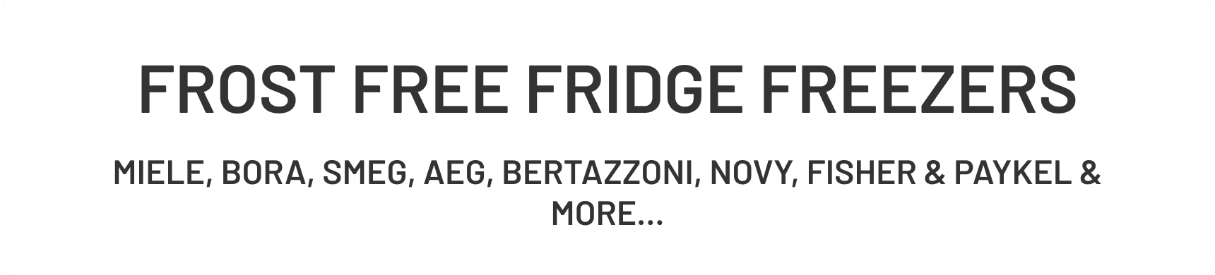 Frost Free Fridge Freezers from Miele, Smeg, AEG, Bertazzoni and many more