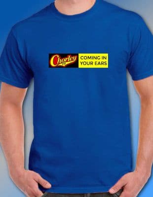 Chorley FM Coming In Your Ears Peter Kay T Shirt Various Colours