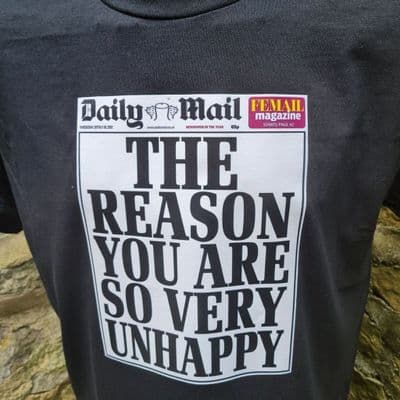 Daily Mail Tabloid T-Shirt The Reason You are so very unhappy