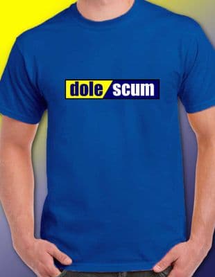 DOLE SCUM T Shirt various colours League of Gentlemen Job Centre DWP Unemploymen