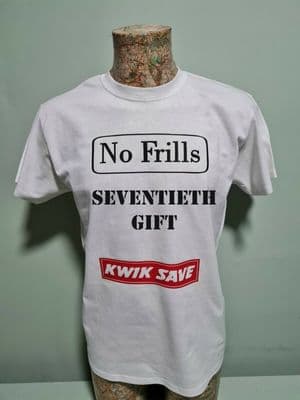 No Frills Seventieth Gift T-Shirt Unisex Top White Kwik Save Fun Novelty Gift