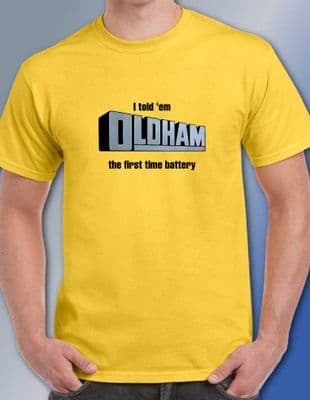 Oldham Batteries I Told Em retro T-Shirt various colours