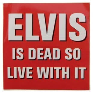 Elvis Presley - Elvis Is Dead So Live With It (Sticker)