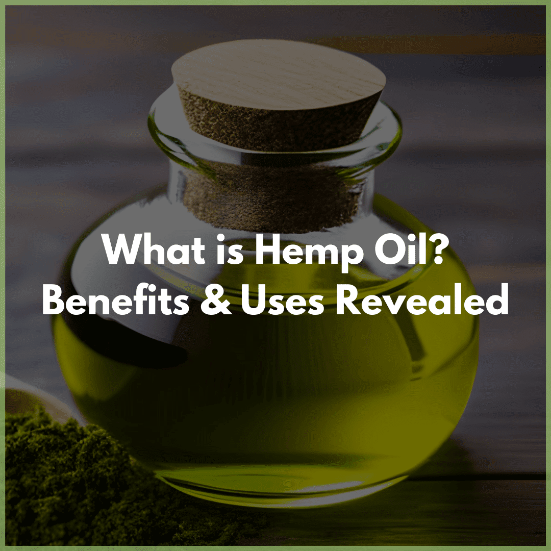 What is Hemp Oil? Benefits & Uses Revealed