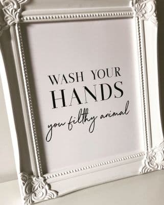 Wash your hands you filthy animal (A4, 8x10