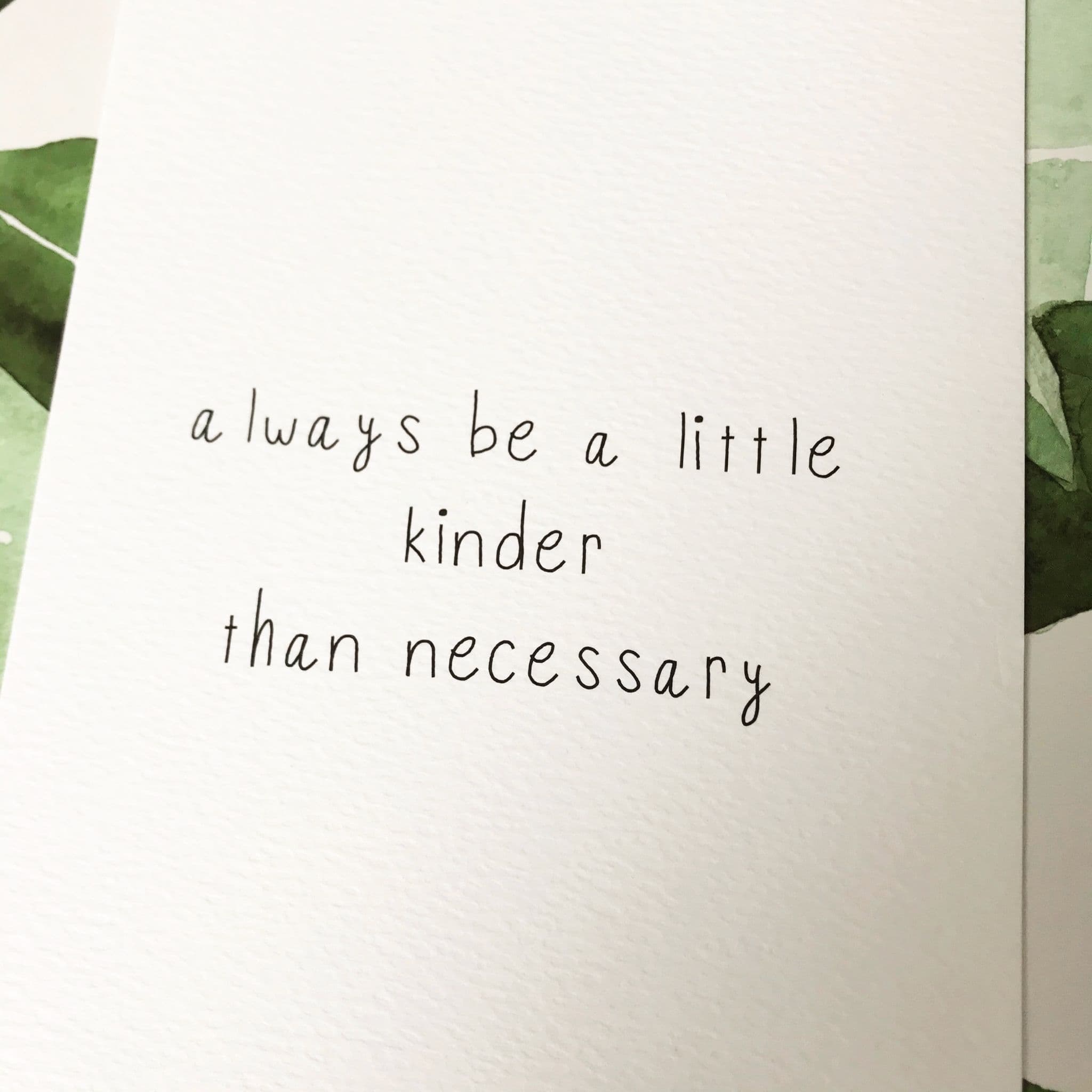Always be a little kinder than necessary A5