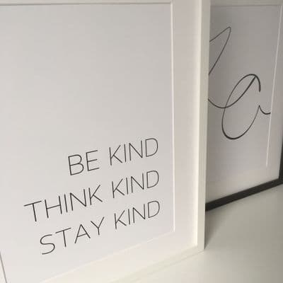 Be kind Think kind Stay kind (A3 & A4 monochrome)