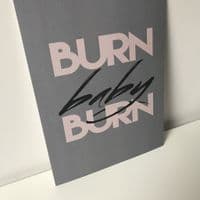 Burn baby burn NEW! (A4 textured finish card)