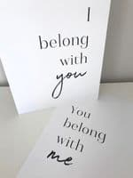 I belong with you & You belong with me  SET OF 2 (A3 & A4 mono prints)