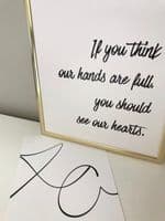 If you think our hands are full, you should see our hearts (A4 monochrome)