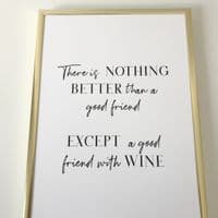 There is nothing better than a good friend except a good friend with wine (A4 monochrome)