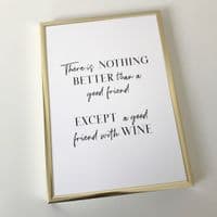 There is nothing better than a good friend except a good friend with wine (A4 monochrome)