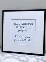 There is nothing better than a good friend except a good friend with wine (A4 monochrome)