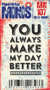 Mini 107 Make My Day PaperArtsy Stamp (MN107)