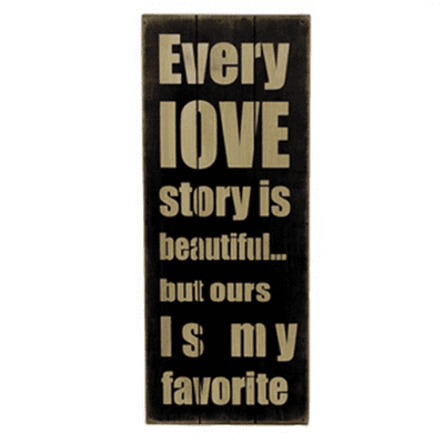'Every Love Story is beautiful but ours is my favourite' Wooden Plaque