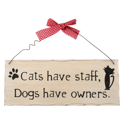 Cats Have Staff Dogs Have Owners Hanging Wooden Sign