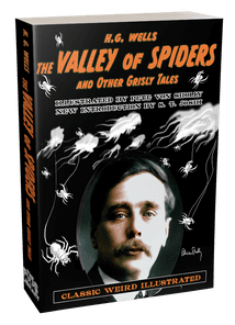 Classic Weird Illustrated - The Valley of the Spiders [Trade Paperback] H.G. Wells