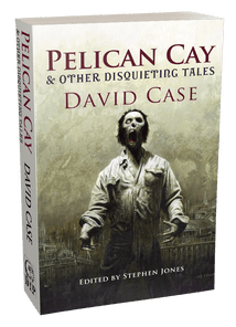 Pelican Cay & other Disquieting Tales [trade paperback] by David Case