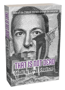 That is Not Dead [trade paperback] Edited by Darrell Schweitzer