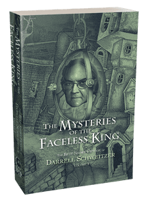 The Mysteries of the Faceless King [trade paperback] by Darrell Schweitzer