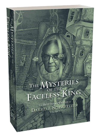 The Mysteries of the Faceless King [trade paperback] by Darrell Schweitzer